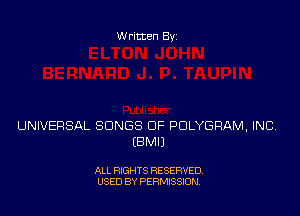 Written Byz

UNIVERSAL SONGS OF POLYGRAM, INC,
(8M0

ALL RIGHTS RESERVED,
USED BY PERMISSION.