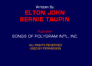 Written Byz

SONGS OF POLYGRAM INT'L, INC,

ALL RIGHTS RESERVED.
USED BY PERMISSION