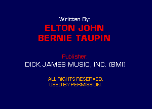 W ritten Bs-

DICK JAMES MUSIC. INC (BMIJ

ALL RIGHTS RESERVED
USED BY PERMISSION