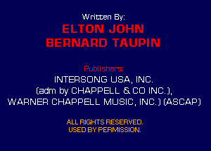 Written Byi

INTERSDNG USA, INC.
Eadm by CHAPPELL SUD IND).
WARNER CHAPPELL MUSIC, INC.) IASCAPJ

ALL RIGHTS RESERVED.
USED BY PERMISSION.