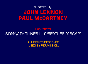 Written Byi

SDNYJATV TUNES LLCBEATLES IASCAPJ

ALL RIGHTS RESERVED.
USED BY PERMISSION.