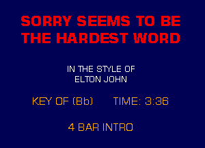 IN THE STYLE OF
ELTON JOHN

KEY OF IBbJ TIME BBB

4 BAR INTRO