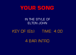 IN THE STYLE 0F
ELTON JOHN

KEY OF (Eb) TIME 400

4 BAH INTRO