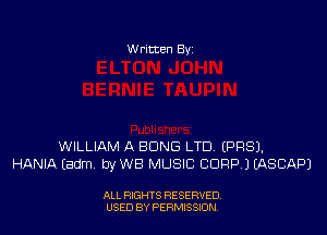 W ritten By

WILLIAM A BEING LTD (PRSJ.
HANIA (adm. by WB MUSIC CORP.) IASBAPJ

ALL RIGHTS RESERVED
USED BY PERMISSJON