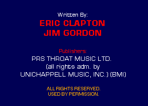 W ritten By

PRS THROAT MUSIC LTD.
(all rights adm by
UNICHAPPELL MUSIC, INC) EBMIJ

ALL RIGHTS RESERVED
USED BY PENSSION