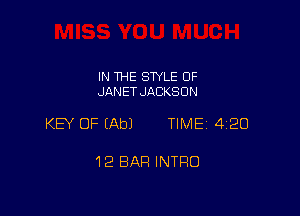 IN THE STYLE 0F
JANET JACKSON

KEY OF (Ab) TIME 4120

12 BAR INTRO
