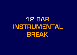 'l 2 BAR
INSTRUMENTAL

BREAK