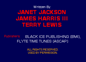 Written Byz

BLACK ICE PUBLISHING (BMIJ.
FLYTE TIME TUNES (ASCAPJ

ALL RIGHTS RESERVED
USED BY PERMISSION