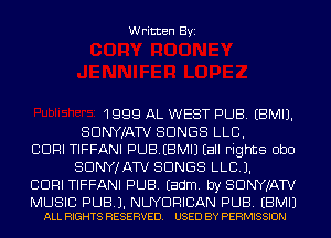 Written Byi

1999 AL WEST PUB. EBMIJ.
SDNYJATV SONGS LLB,

CDRI TIFFANI PUBIBMIJ Eall Fights Obo
SDNYJATV SONGS LLCJ.

CDRI TIFFANI PUB. Eadm. by SDNYJATV

MUSIC PUB). NUYDRICAN PUB. EBMIJ
ALL RIGHTS RESERVED. USED BY PERMISSION