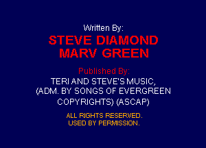 TERIAND STEVE'S MUSIC,
(ADM. BY SONGS OF EVERGREEN

COPYRIGHTS) (ASCAP)

ALL RIGHTS RESERVED
USED BY PERMISSION