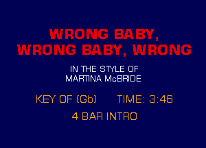 IN THE STYLE OF
MAFmNA MCBRIDE

KEY OF (Gbl TIME 348
4 BAR INTRO