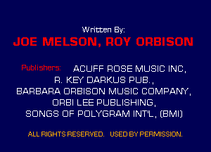 Written Byi

ACUFF ROSE MUSIC INC,
R. KEY DARKUS PUB,
BARBARA DRBISDN MUSIC COMPANY,
DRBI LEE PUBLISHING,
SONGS OF PDLYGRAM INT'L. EBMIJ

ALL RIGHTS RESERVED. USED BY PERMISSION.
