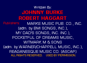 Written Byi

MARKE MUSIC PUB. CD, INC.
Eadm. by BMI SONGS, INCL).

MY DAD'S SONGS, INC. INCL).
PDCKETFLJL DF DREAMS MUSIC,
WITMARK M 8 SUNS
Eadm. byWARNEFVCHAPPELL MUSIC, INC).

REAGANESGUE MUSIC CD. EASCAPJ
ALL RIGHTS RESERVED. USED BY PERMISSION.