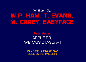 Written By

APPLE PP,
WB MUSIC EASCAPI

ALL RIGHTS RESERVED
USED BY PERMISSION