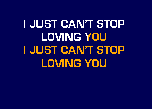 I JUST CAN'T STOP
LOVING YOU
I JUST CAN'T STOP

LOVING YOU