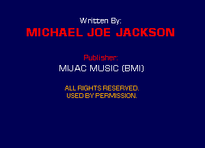 Written By

MIJAC MUSIC EBMIJ

ALL RIGHTS RESERVED
USED BY PERMISSION