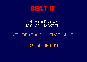 IN THE STYLE 0F
MICHAEL JACKSON

KEY OF (Ebm) TIME 418

22 BAR INTRO
