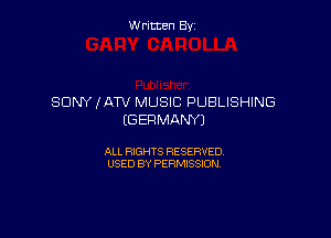 Written By

SONY ,IATV MUSIC PUBLISHING

(6 EH MANY)

ALL RIGHTS RESERVED
USED BY PERMISSION