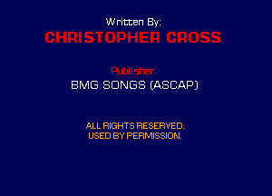 W ritcen By

BMG SONGS (ASCAPJ

ALL RIGHTS RESERVED
USED BY PERMISSION