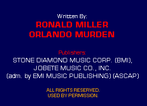 Written Byi

STONE DIAMOND MUSIC CORP. EBMIJ.
JDBETE MUSIC 80., INC.
Eadm. by EMI MUSIC PUBLISHING) IASCAPJ

ALL RIGHTS RESERVED.
USED BY PERMISSION.