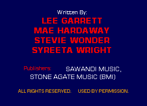 W ritten Byz

SAWANDI MUSIC.
STONE AGATE MUSIC (BMI)

ALL RIGHTS RESERVED. USED BY PERMISSION