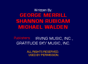 Written By

IRVING MUSIC, INC,
GRATITUDE SKY MUSIC. INC.

ALL RIGHTS RESERVED
USED BY PERMISSJON