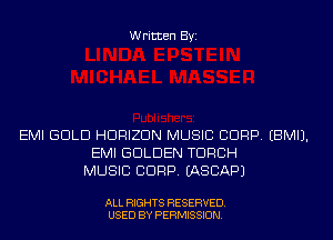 Written Byi

EMI GOLD HORIZON MUSIC CORP. EBMIJ.
EMI GOLDEN TORCH
MUSIC CORP. EASCAPJ

ALL RIGHTS RESERVED.
USED BY PERMISSION.