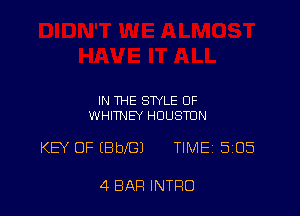 IN THE STYLE OF
WHITNEY HOUSTON

KEY OF (Bbr'GJ TIME15I05

4 BAR INTRO