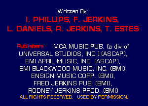 W ritten Byz

MBA MUSIC PUB. (a div of
UNIVERSAL SWDIDS. INC.) EASCAF'J.
EMI APRIL MUSIC. INC. EASCAPJ.
EMI BLACKWDDD MUSIC. INC, (BMIJ.
ENSIGN MUSIC CORP. EBMIJ.
FRED JERKINS PUB. (BMIJ.

RODNEY JERKINS PROD (BMIJ
ALL RIGHTS RESERVED. USED BY PERMISSION