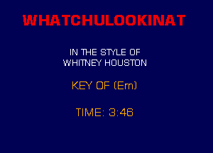 IN THE SWLE OF
WHITNEY HOUSTON

KEY OF EEmJ

TIME 3148