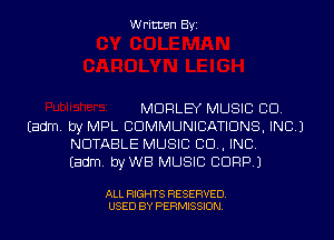 Written Byi

MORLEY MUSIC CID.
Eadm. by MPL COMMUNICATIONS, INC.)
NOTABLE MUSIC CD, INC.
Eadm. byWB MUSIC CORP.)

ALL RIGHTS RESERVED.
USED BY PERMISSION.