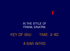 IN THE STYLE OF
FRANK SINATRA

KB' OF IBbJ TIME 240

4 BAR INTRO