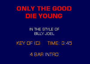 IN THE STYLE OF
BILLY JOEL

KEY OF H31 TIME 3145

4 BAR INTRO