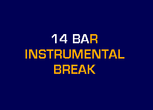 'l 4 BAR
INSTRUMENTAL

BREAK