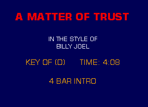 IN THE STYLE 0F
BILLY JOEL

KEY OF EDJ TIME 4108

4 BAR INTRO