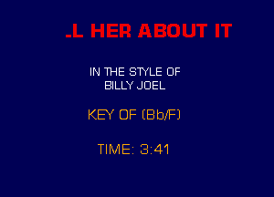 IN 1HE STYLE OF
BILLY JOEL

KEY OF EBbXFJ

TIME 1341