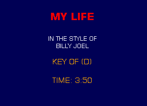 IN THE STYLE 0F
BILLY JOEL

KEY OF (DJ

TIME 3150