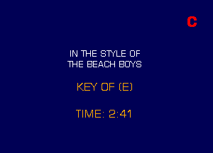 IN THE STYLE OF
THE BEACH BOYS

KEY OF EEJ

TlMEi 241