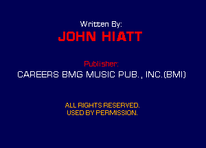 Written Byz

CAREERS BMG MUSIC PUB, INCIBMI)

ALL RIGHTS RESERVED.
USED BY PERMISSION.