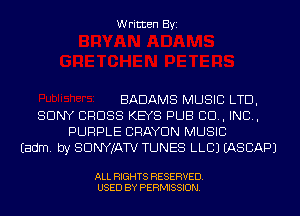 Written Byi

BADAMS MUSIC LTD,
SONY CROSS KEYS PUB 80., IND,
PURPLE CRAYDN MUSIC
Eadm. by SDNYJATV TUNES LLCJ IASCAPJ

ALL RIGHTS RESERVED.
USED BY PERMISSION.