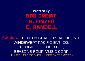 Written Byz

SCREEN GEMS-EMI MUSIC, INC,
WINDSWEPT PACIFIC ENT. CO ,
LUNGITUDE MUSIC CD ,

SEASONS FOUR MUSIC CORP
ALL RIGHTS RESERVED. USED BY PERMISSION