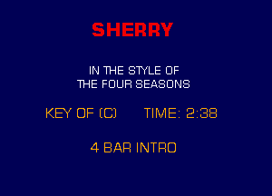 IN THE SWLE OF
THE FOUR SEASONS

KEY OF (Cl TIMEI 238

4 BAR INTRO