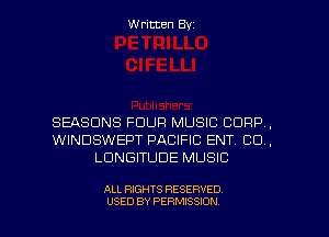 Written Byz

SEASONS FDUFI MUSIC CORP.
WINDSWEPT PACIFIC ENT. CO,
LUNGITUDE MUSIC

ALL RIGHTS RESERVED
USED BY PERMISSION