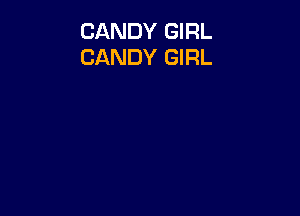 CANDY GIRL
CANDY GIRL