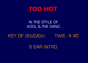 IN THE STYLE 0F
KOOL 8. THE GANG

KB OF (EbelEbJ TlMEi 440

8 BAH INTRO