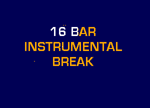 1 3 BAR
INSTRUMENTAL

BREAK