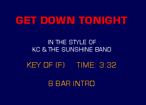 IN THE STYLE 0F
KC SJHE SUNSHINE BAND

KEY OF EFJ TIMEI 332

8 BAR INTRO