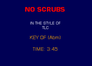 IN THE STYLE OF
TLC

KEY OF (Abml

TIME 1345
