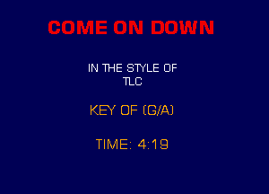 IN THE STYLE 0F
TLC

KEY OF EGXAJ

TlMEi 419