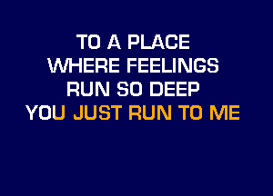 TO A PLACE
WHERE FEELINGS
I

TAKE YOU THERE
NICE AND SLOW

g